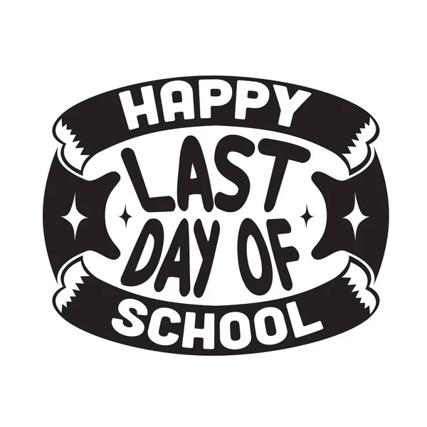 School Quotes Slogan Good Shirt Happy Last Day School — Stock Vector