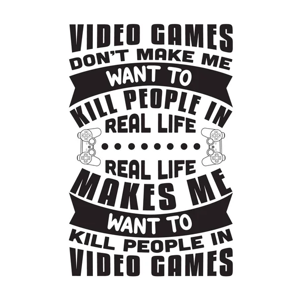 Gamer Quotes Slogan Good Shirt Los Videojuegos Hacen Querer Matar — Vector de stock