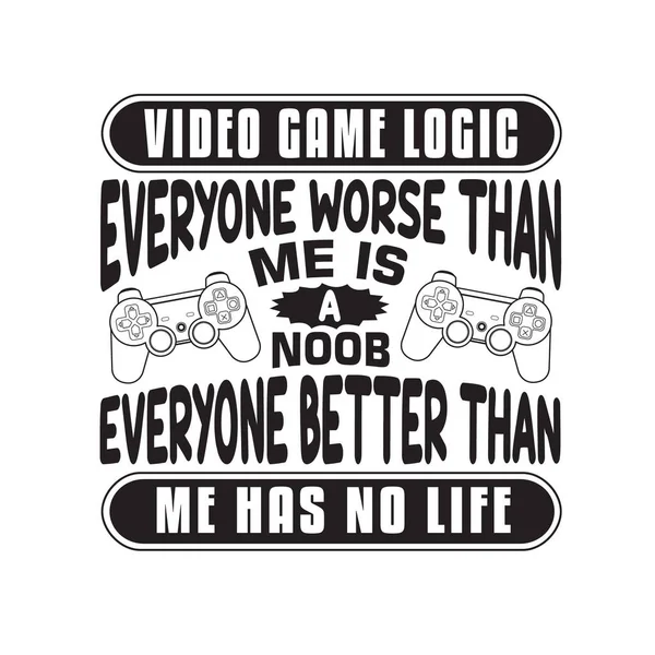Gamer Quotes Slogan Good Shirt Lógica Videojuegos Todo Mundo Peor — Vector de stock