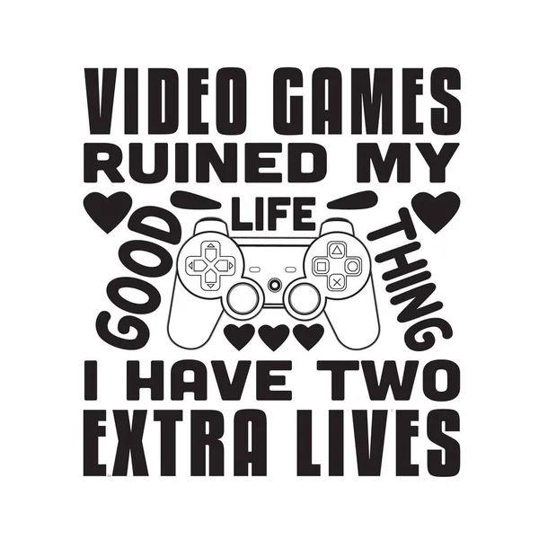 Gamer Quotes and Slogan good for Tee. I Don t Need To Get A Life I