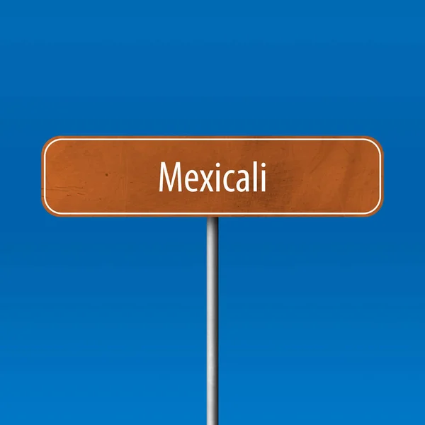 墨西卡利 镇标志 地方名字标志 — 图库照片
