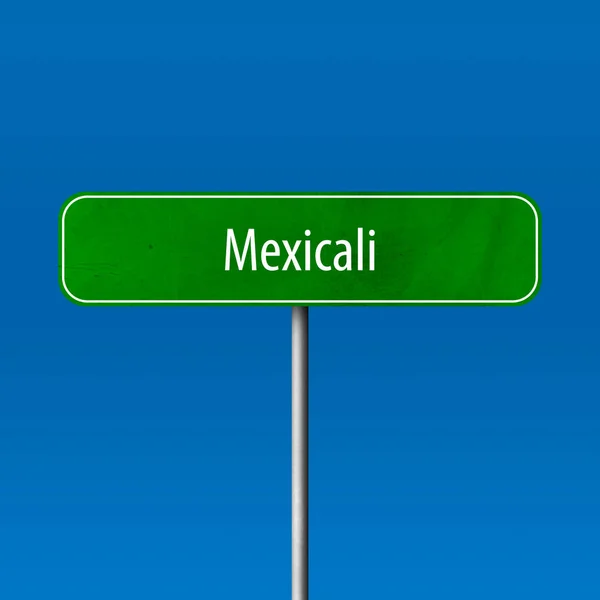 墨西卡利 镇标志 地方名字标志 — 图库照片