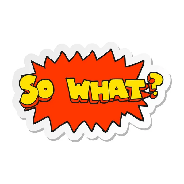 Sticker of a so what cartoon sign — Stock Vector