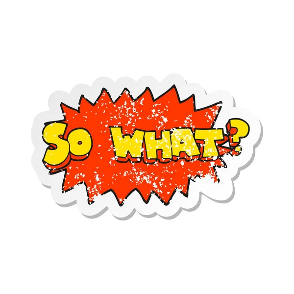 Retro distressed sticker of a so what cartoon sign — Stock Vector