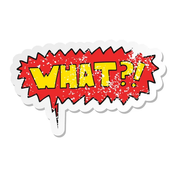 Cartoon word What?! and speech bubble distressed sticker — Stock Vector