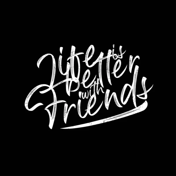 Motivational quotes poster. Life is better with friends. Typography lettering decoration on black background. Creative concept of inspirational friendship with typographic script vector illustration. — Stock Vector