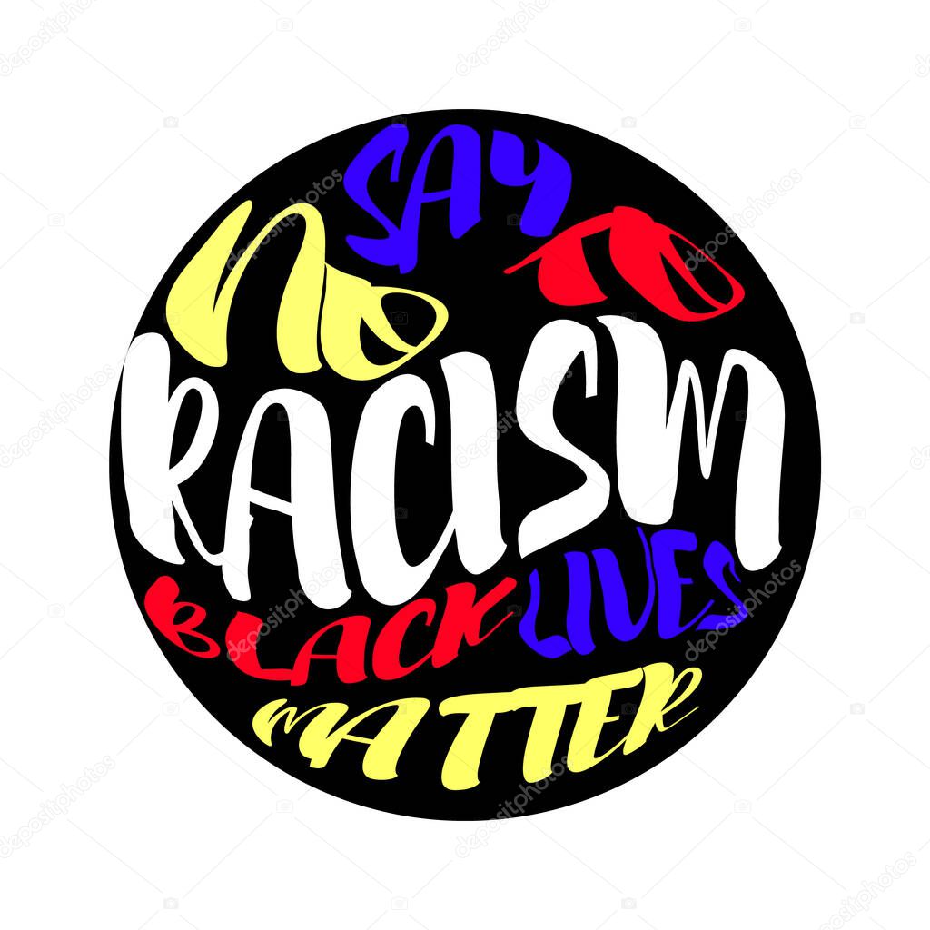 Say No to racism. A slogan, an agitation Against racism, a call to combat racial discrimination. Stock vector illustration.Poster with bright color lettering