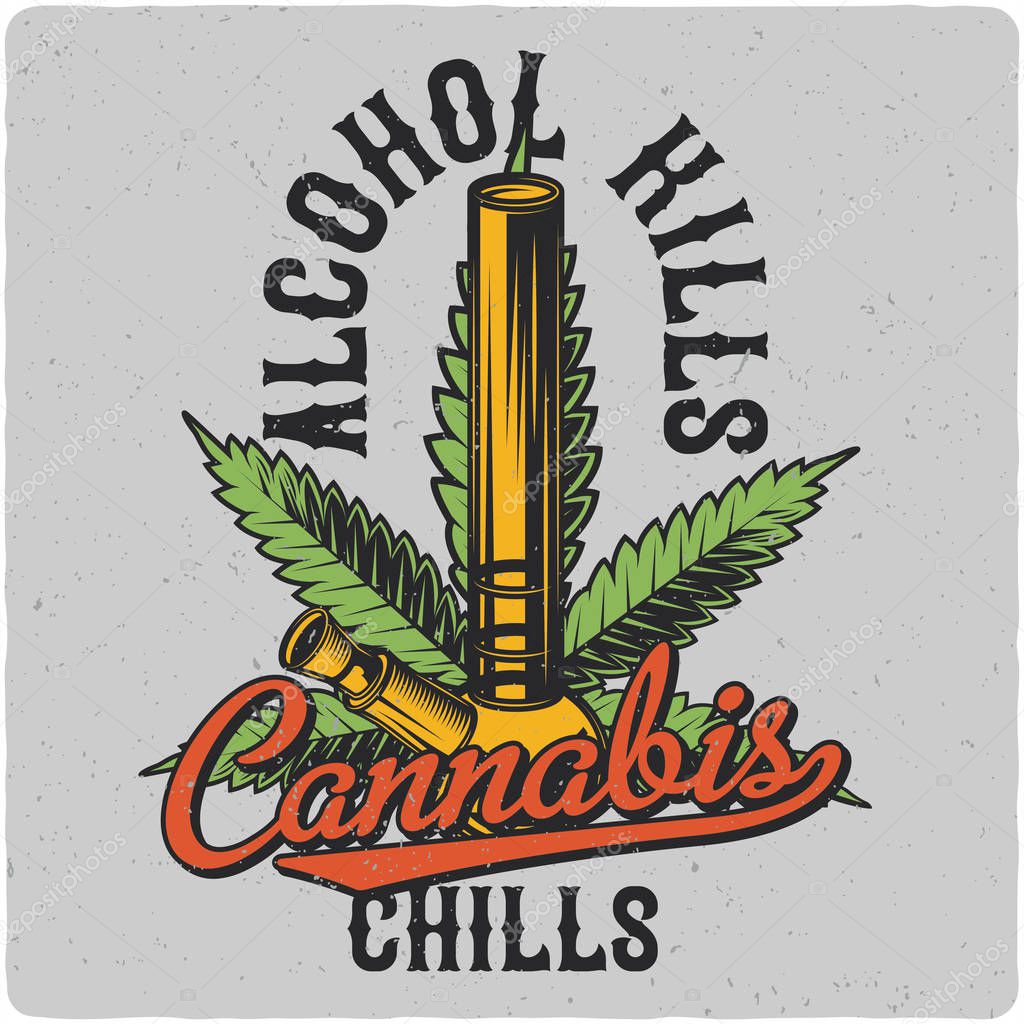 T-shirt or poster design with illustration of Cannabis and a bong. Label design with text composition.