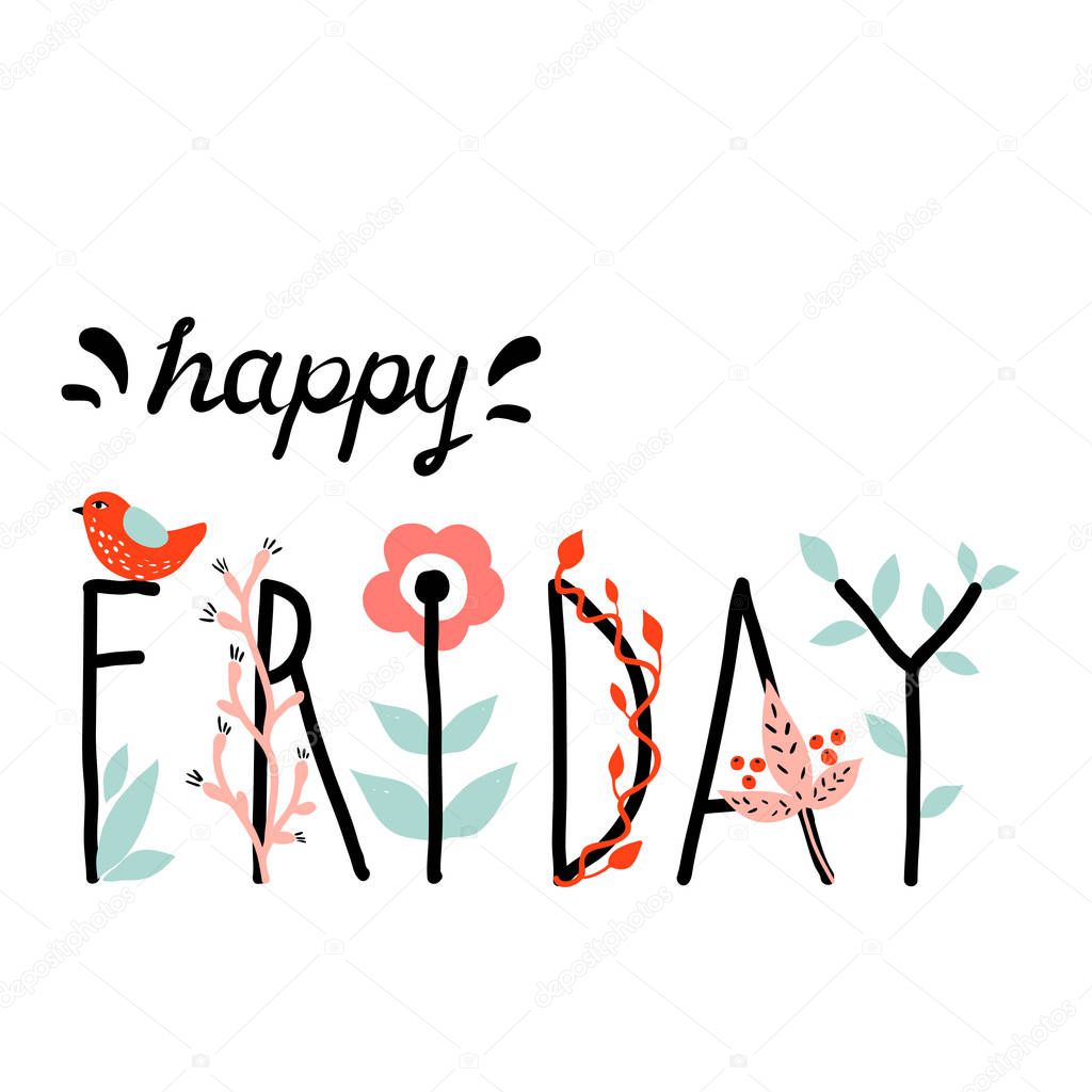 Happy Friday. Cute cartoon illustration. Hand drawn lettering phrase with flowers. Cheerful note greeting card poster postcard cover background design