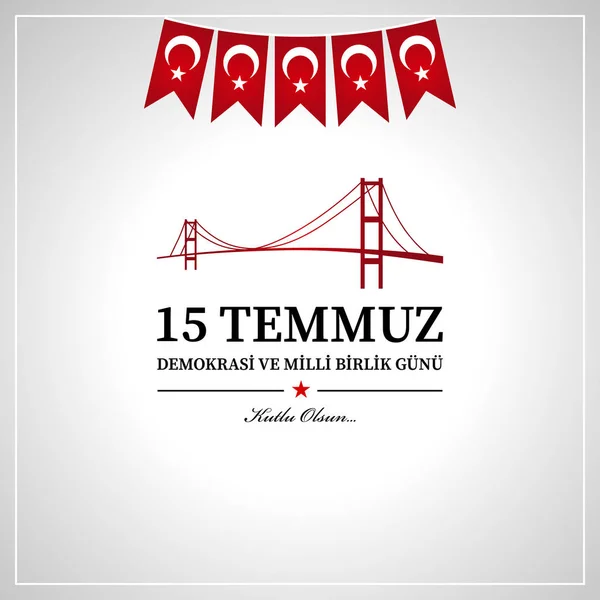 15 Temmuz demokrasi ve milli birlik gn. Türkçe çeviri: Temmuz 15 demokrasi ve Milli birlik günü.
