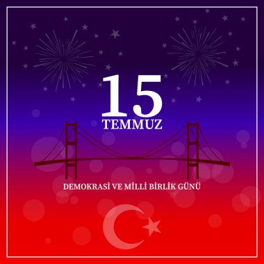 15 Temmuz demokrasi ve milli birlik gn. Türkçe çeviri: Temmuz 15 demokrasi ve Milli birlik günü.