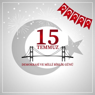 15 Temmuz demokrasi ve milli birlik gn. Türkçe çeviri: Temmuz 15 demokrasi ve Milli birlik günü.