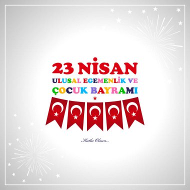 23 Nisan çocuk günü. Çeviri: 23 Nisan Ulusal egemenlik ve Çocuk Bayramı. Türkçe Çeviri: 23 Nisan ulusal egemenlik ve cocuk bayrami