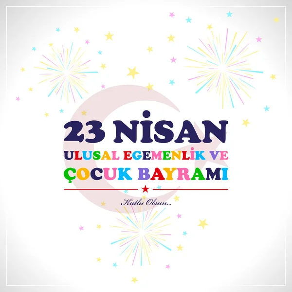 23 Nisan çocuk günü. Çeviri: 23 Nisan Ulusal egemenlik ve Çocuk Bayramı. Türkçe Çeviri: 23 Nisan ulusal egemenlik ve cocuk bayrami