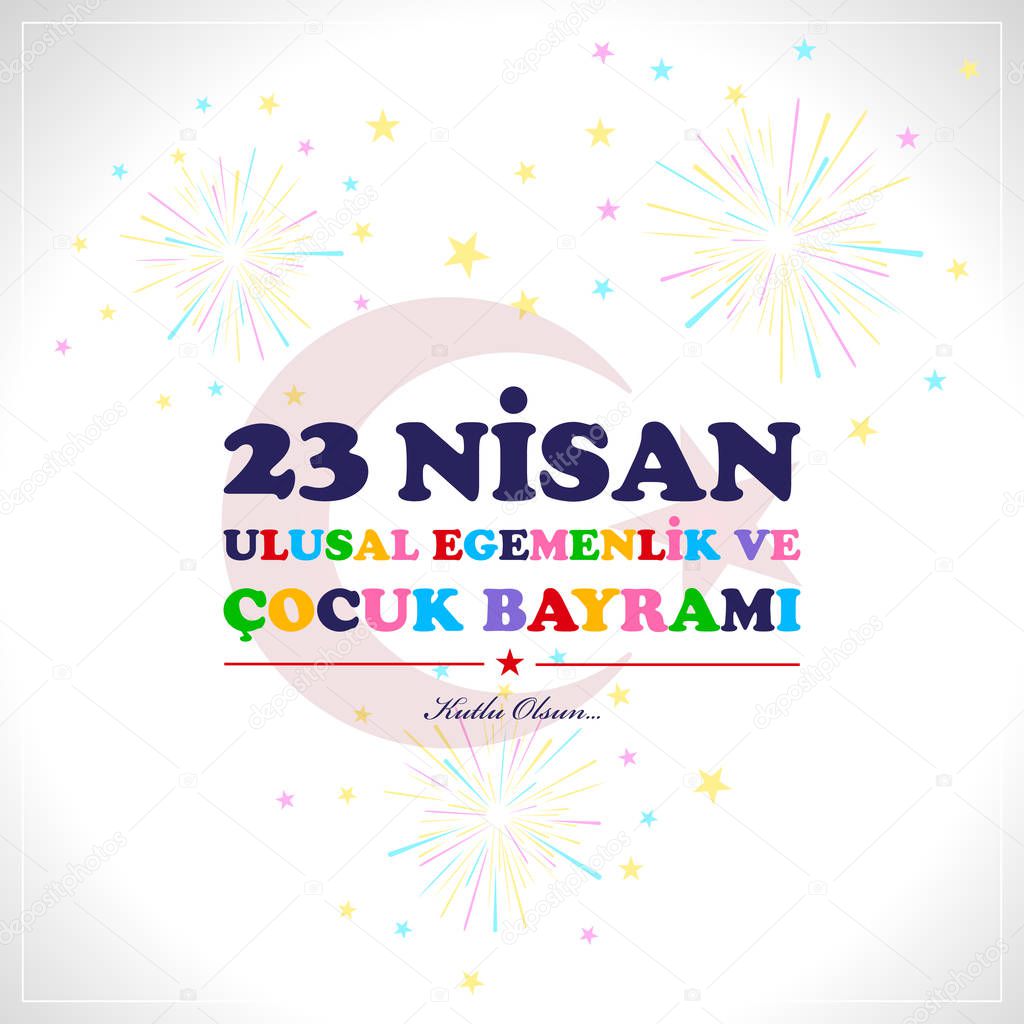 23 April childrens day. Translation : April 23 national sovereignty and children's day. Turkish translation : 23 Nisan ulusal egemenlik ve cocuk bayrami