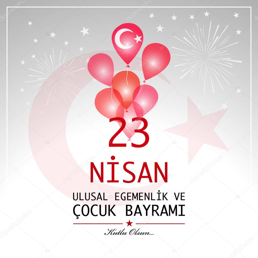 23 April childrens day. Translation : April 23 national sovereignty and children's day. Turkish translation : 23 Nisan ulusal egemenlik ve cocuk bayrami