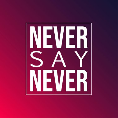 Asla asla deme. Esin ve motivasyon alıntı