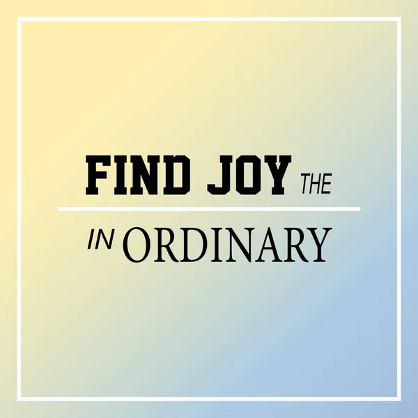 Знайди Радість Звичайному Натхнення Мотивація Цитата — стоковий вектор