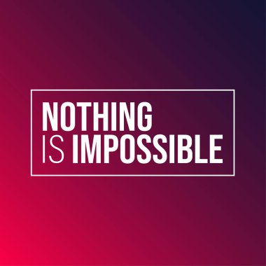 Hiçbir şey imkansız değildir. İlham ve motivasyon alıntı