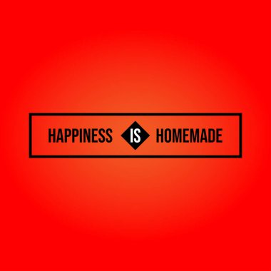 Ev yapımı mutluluktur. İlham ve motivasyon alıntı