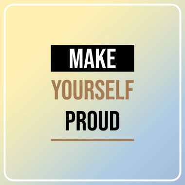 kendini gururlandır. İlham ve motivasyon alıntı