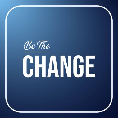 Değişim ol. Modern arkaplan vektör illüstrasyonlu yaşam alıntısı