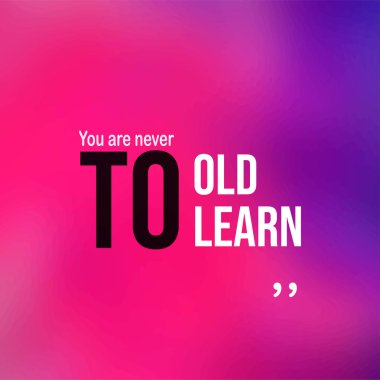 Öğrenmek için asla yaşlı değilsin. Modern arkaplan vektör illüstrasyonu ile başarılı alıntı