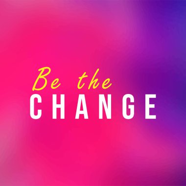 Değişim ol. Modern arkaplan vektör illüstrasyonlu yaşam alıntısı