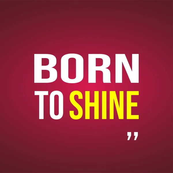 Born Shine Life Quote Modern Background Vector Illustration — Stock Vector