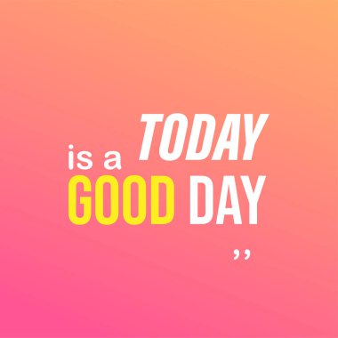 Bugün güzel bir gün. Modern arkaplan vektörü ile yaşam alıntısı