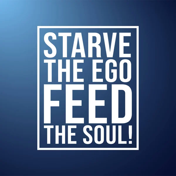 Głodować ego, karmienia duszy. Motywacja cytat z nowoczesne tło wektor — Wektor stockowy