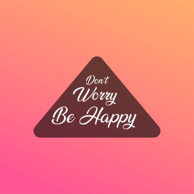 Endişelenme, mutlu ol. Modern arkaplan vektörü ile yaşam alıntısı