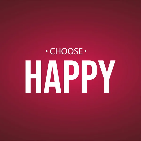 Wählen Sie glücklich. Lebenszitat mit modernem Hintergrundvektor — Stockvektor
