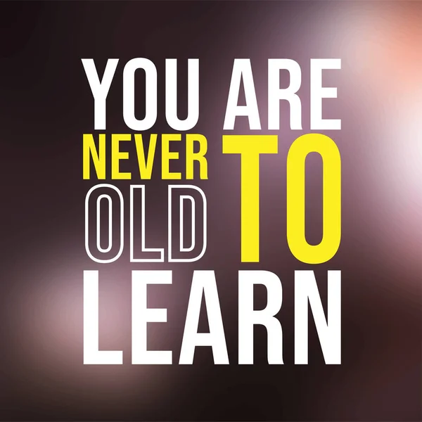 Tu n'es jamais trop vieux pour apprendre. devis réussi avec vecteur d'arrière-plan moderne — Image vectorielle