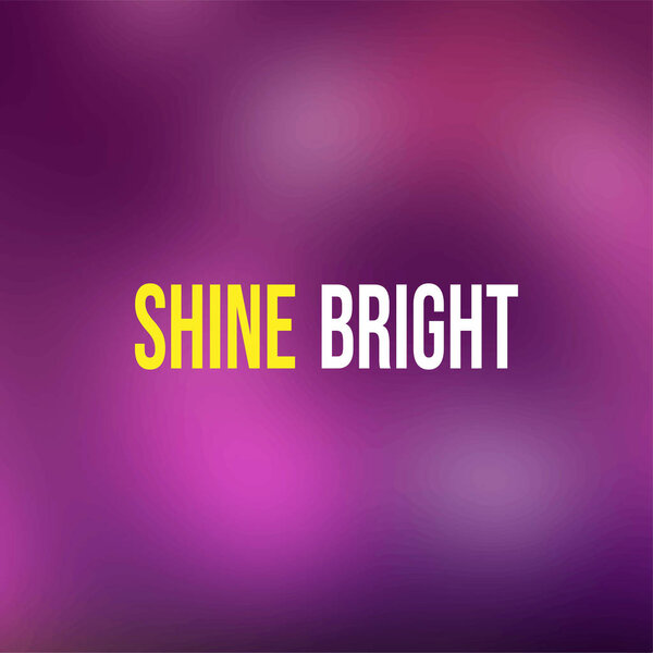 shine bright. Life quote with modern background vector