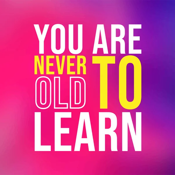 Nunca eres demasiado viejo para aprender. cita exitosa con vector de fondo moderno — Vector de stock