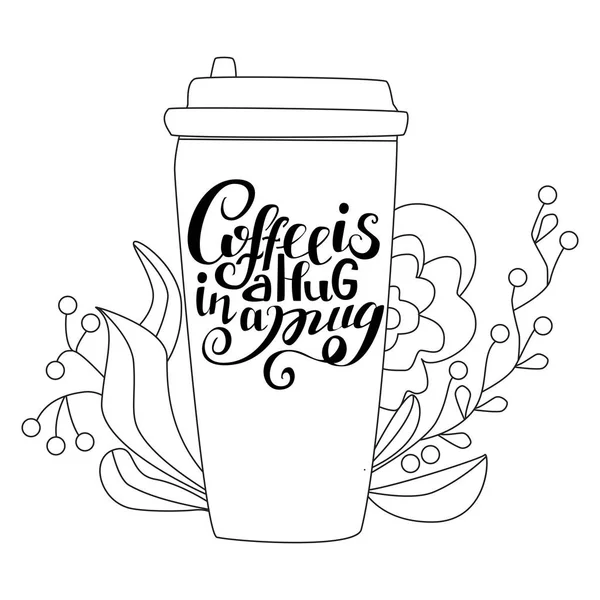 Tomar una taza de café con texto escrito a mano "El café es un abrazo en una taza " — Vector de stock