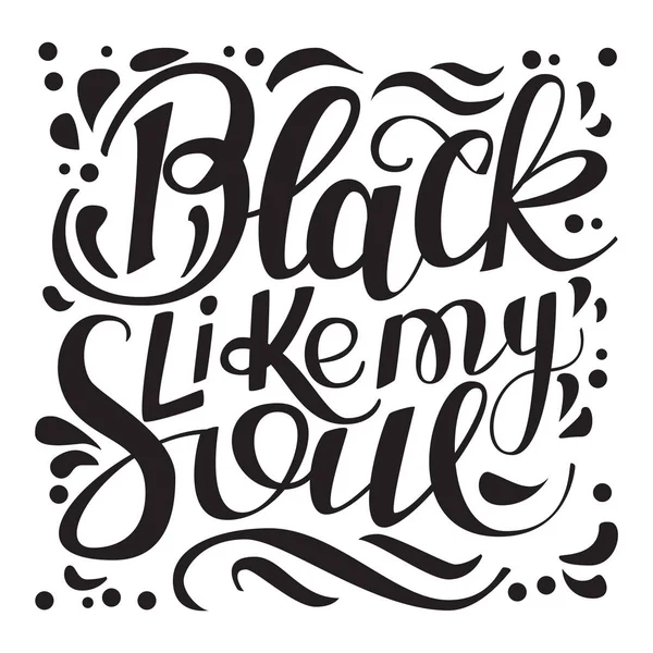 Black like my soul. Hand lettered phrase on white background. — Stock Vector