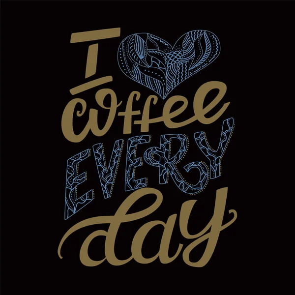 Me encanta el café todos los días. Cartel tipográfico dibujado a mano . — Vector de stock