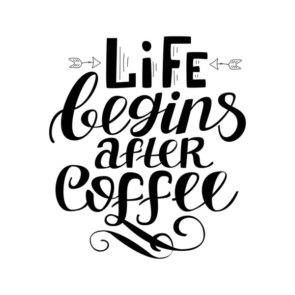 Life Begins Coffee Hand Drawn Typography Poster Calligraphy Style Quote — Stock Vector