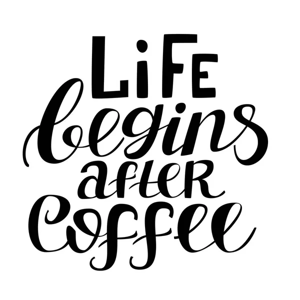 La vida comienza después del café. Cartel tipográfico dibujado a mano . — Vector de stock