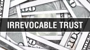 Irrevocable Trust Closeup Concept. American Dollars Cash Money,3D rendering. Irrevocable Trust at Dollar Banknote. Financial USA money banknote Commercial money investment profit concept  clipart