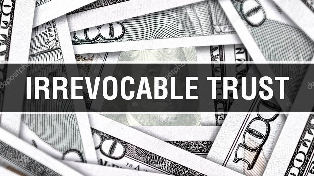 Irrevocable Trust Closeup Concept. American Dollars Cash Money,3D rendering. Irrevocable Trust at Dollar Banknote. Financial USA money banknote Commercial money investment profit concept 