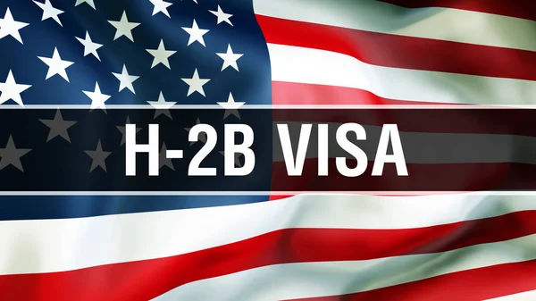 H-2B Visa on a USA flag background, 3D rendering. United States of America flag waving in the wind. Proud American Flag Waving, American H-2B Visa concept. US symbol with American H-2B Visa sign backgroun
