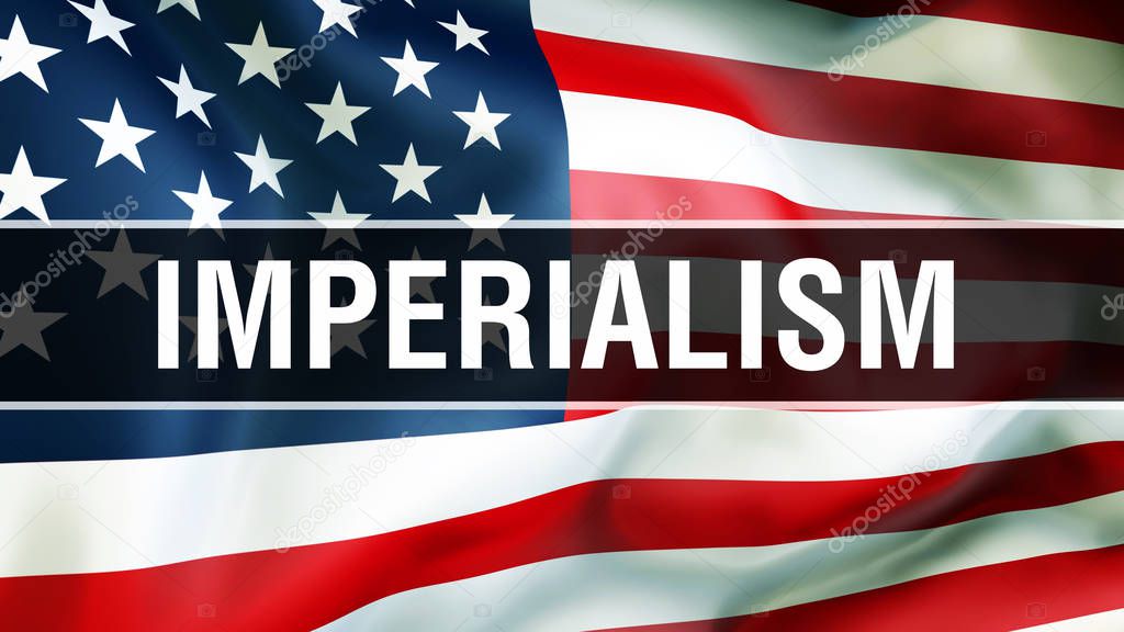 imperialism on a USA flag background, 3D rendering. United States of America flag waving in the wind. Proud American Flag Waving, American imperialism concept. US symbol with American imperialism sign backgroun