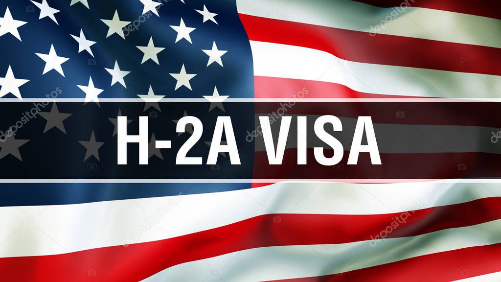 H-2A Visa on a USA flag background, 3D rendering. United States of America flag waving in the wind. Proud American Flag Waving, American H-2A Visa concept. US symbol with American H-2A Visa sign backgroun