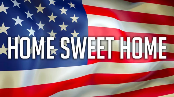 Home Sweet Home on a USA flag background, 3D rendering. United States of America flag waving in the wind. Proud American Flag Waving, American Home Sweet Home concept. US symbol with Home Sweet Hom