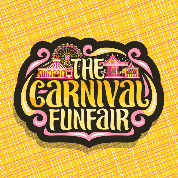 Vector logo for Carnival Funfair, dark sign with circus big top, vintage merry go round carrousel, booth with balloons, ferris wheel in evening, original brush typeface for words the carnival funfair.