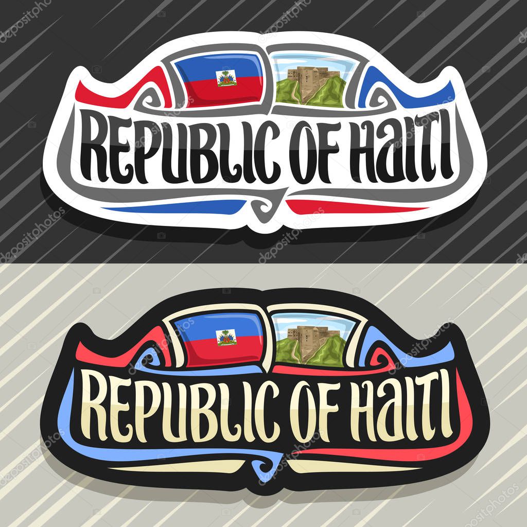 Vector logo for Republic of Haiti, fridge magnet with haitian state flag, original brush typeface for word republic of haiti and national haitian symbol - Citadelle Laferriere on cloudy sky background