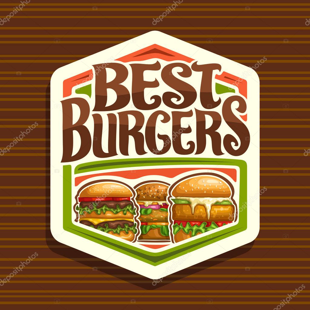 Vector logo for Best Burgers, white hexagonal sign with cheeseburger, fresh veggieburger, hamburger with fried chicken cutlet, original typeface for words best burgers, illustration for fast food cafe